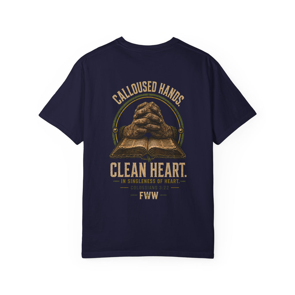 Calloused Hands. Clean Heart. | Colossians 3:22 Christian T-Shirt | Faith Without Works