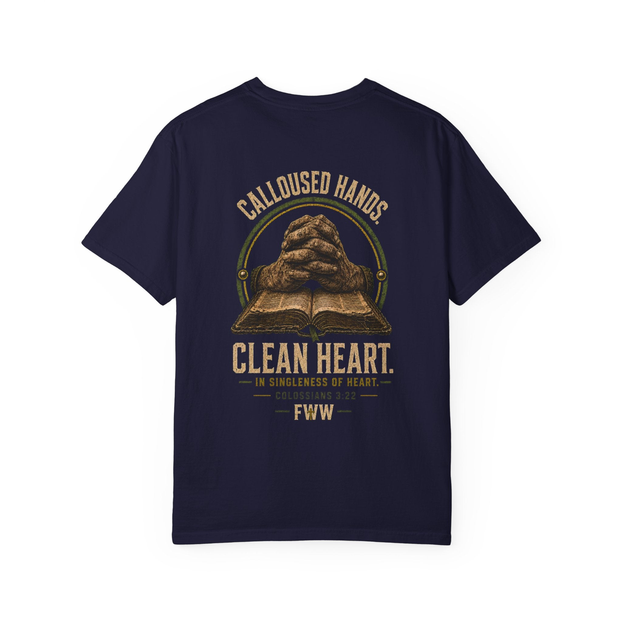 Calloused Hands. Clean Heart. | Colossians 3:22 Christian T-Shirt | Faith Without Works