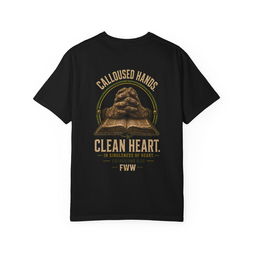 Calloused Hands. Clean Heart. | Colossians 3:22 Christian T-Shirt | Faith Without Works