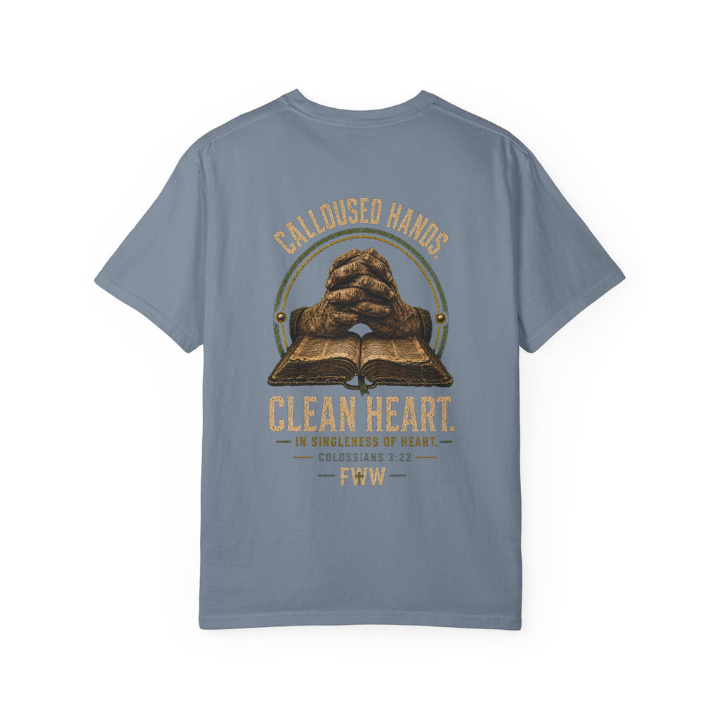 Calloused Hands. Clean Heart. | Colossians 3:22 Christian T-Shirt | Faith Without Works