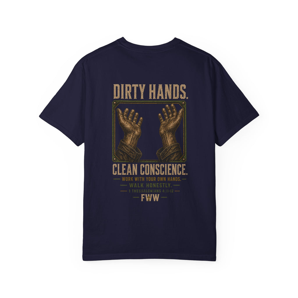 Dirty Hands. Clean Conscience. | 1 Thessalonians 4:11–12 Christian T-Shirt | Faith Without Works